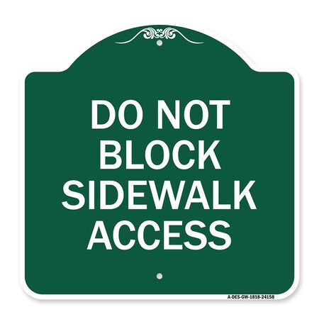Signmission Designer Series Do Not Block Sidewalk Access, Green & White Aluminum Sign, 18" x 18", GW-1818-24158 A-DES-GW-1818-24158